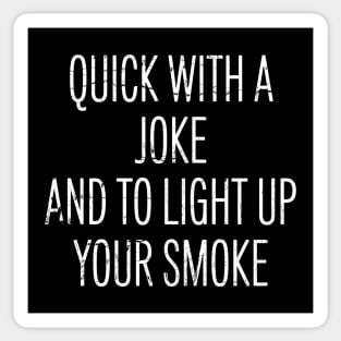 Quick With a Joke and to Light Up Your Smoke Sticker